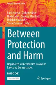 Between Protection and Harm: Negotiated Vulnerabilities in Asylum Laws and Bureaucracies (IMISCOE Research Series)