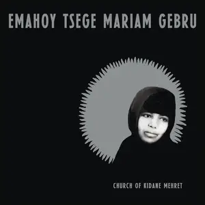 Emahoy Tsege Mariam Gebru - Church of Kidane Mehret (2025)