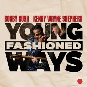 Bobby Rush + Kenny Wayne Shepherd - Young Fashioned Ways (2025) [Official Digital Download 24/96]