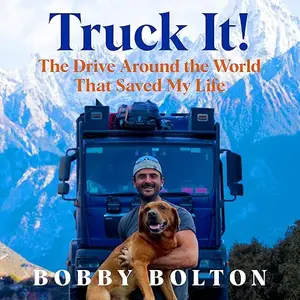 Truck It!: The Drive Around the World That Saved My Life [Audiobook]