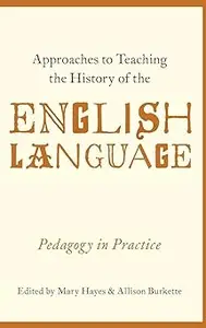 Approaches to Teaching the History of the English Language: Pedagogy in Practice