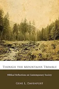 Though the Mountains Tremble: Biblical Reflections on Contemporary Society