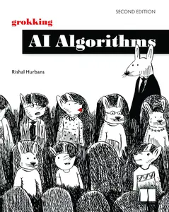 Grokking AI Algorithms, Second Edition: How AI solves complex problems