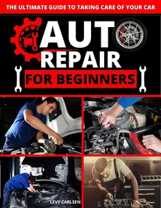 Auto Repair for Beginners : A Complete DIY Guide with Step-by-Step Instructions