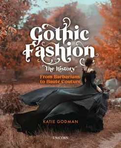 Gothic Fashion the History: From Barbarians to Haute Couture