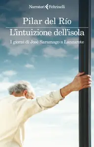 L'intuizione dell'isola. I giorni di José Saramago a Lanzarote - Pilar del Río