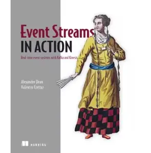 Event Streams in Action: Real-time event systems with Kafka and Kinesis