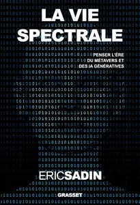 La vie spectrale : Penser l'ère du métavers et des IA génératives - Eric Sadin