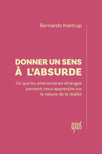 Bernardo Kastrup, "Donner un sens à l'absurde"