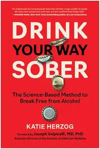 Drink Your Way Sober: The Science-Based Method to Break Free from Alcohol