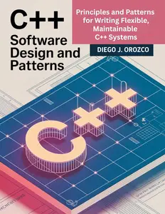 C++ Software Design and Patterns: Principles and Patterns for Writing Flexible, Maintainable C++ Systems