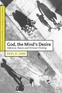 God, the Mind's Desire: Reference, Reason and Christian Thinking (Repost)