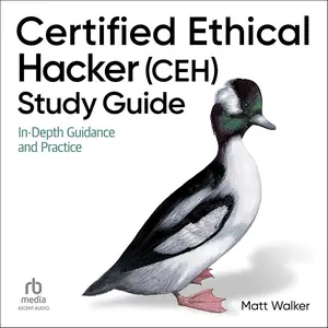 Certified Ethical Hacker (CEH) Study Guide: In-Depth Guidance and Practice [Audiobook]