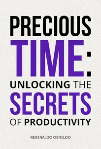 Precious Time: Unlocking the Secrets of Productivity