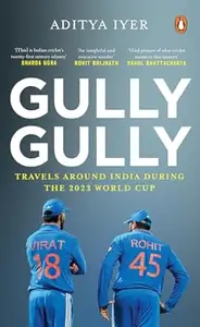 Gully Gully: Travels Around India during the 2023 World Cup