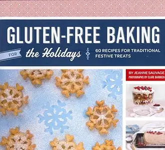 Gluten-Free Baking for the Holidays: 60 Recipes for Traditional Festive Treats