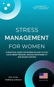 Stress Management For Women: Practical Strategies to Reduce Stress, Build Emotional Resilience, and Regain Control