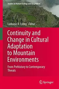 Continuity and Change in Cultural Adaptation to Mountain Environments: From Prehistory to Contemporary Threats