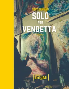 Solo per Vendetta - Tony Damiano