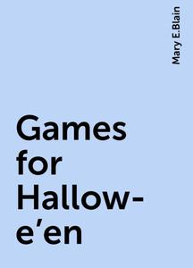 «Games for Hallow-e'en» by Mary E.Blain