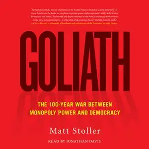 «Goliath: The 100-Year War Between Monopoly Power and Democracy» by Matt Stoller