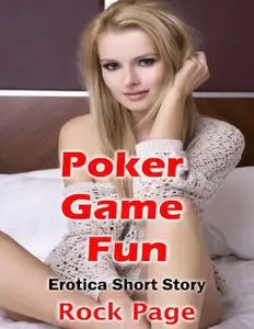 «Poker Game Fun: Erotica Short Story» by Rock Page