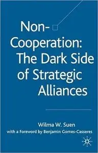 Non-Cooperation: The Dark Side of Strategic Alliances