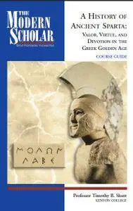 A History of Ancient Sparta: Valor, Virtue, and Devotion in the Greek Golden Age