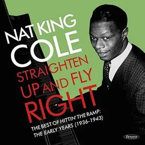 Nat King Cole - Straighten Up and Fly Right The Best of Hittin’ the Ramp The Early Years (1936-1943) (2020)