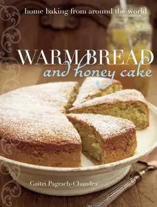 Warm Bread and Honey Cake: Home Baking from Around the World