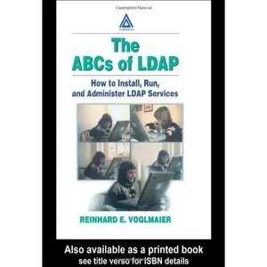The ABCs of LDAP: How to Install, Run, and Administer LDAP Services by Reinhard E. Voglmaier [Repost]