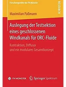 Auslegung der Testsektion eines geschlossenen Windkanals für ORC-Fluide: Kontraktion, Diffusor und ein modulares Gesamtkonzept