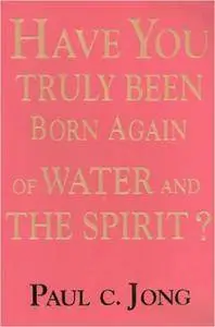 Have You Truly Been Born Again of Water and the Spirit?