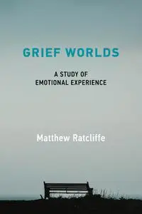 Grief Worlds: A Study of Emotional Experience (The MIT Press)