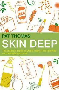 Skin Deep: The Essential Guide to What's in the Toiletries and Cosmetics You Use