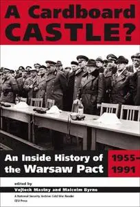 A Cardboard Castle?: An Inside History of the Warsaw Pact, 1955-1991