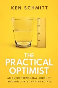 The Practical Optimist: An Entrepreneurial Journey Through Life's Turning Points