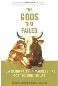 The Gods that Failed: How Blind Faith in Markets Has Cost Us Our Future [Repost]