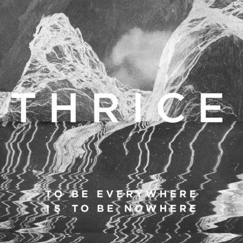 Thrice - To Be Everywhere Is To Be Nowhere (2016)