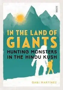 In the Land of Giants: hunting monsters in the Hindu Kush