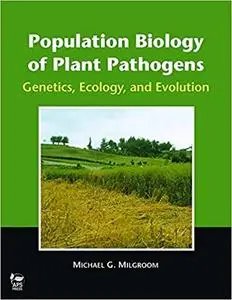 Population Biology of Plant Pathogens: Genetics, Ecology, and Evolution (Repost)