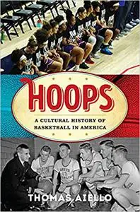 Hoops: A Cultural History of Basketball in America