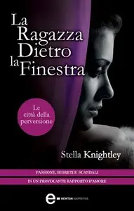 Stella Knightley - Le città della perversione. La ragazza dietro la finestra