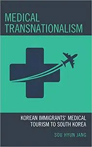 Medical Transnationalism: Korean Immigrants' Medical Tourism to South Korea