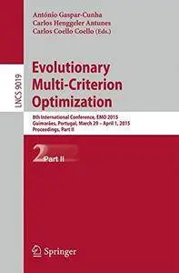 Evolutionary Multi-Criterion Optimization: 8th International Conference, EMO 2015, Guimarães, Portugal Part II