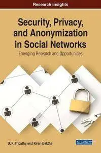 Security, Privacy, and Anonymization in Social Networks : Emerging Research and Opportunities