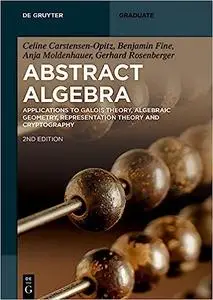 Abstract Algebra: Applications to Galois Theory, Algebraic Geometry and Cryptography