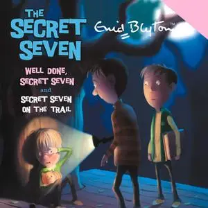 «Well Done, Secret Seven & Secret Seven on the Trail» by Enid Blyton