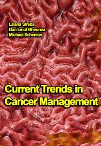 "Current Trends in Cancer Management" ed. by Liliana Streba, Dan Ionut Gheonea, Michael Schenker