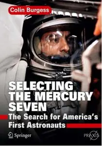 Colin Burgess, "Selecting the Mercury Seven: The Search for America's First Astronauts"